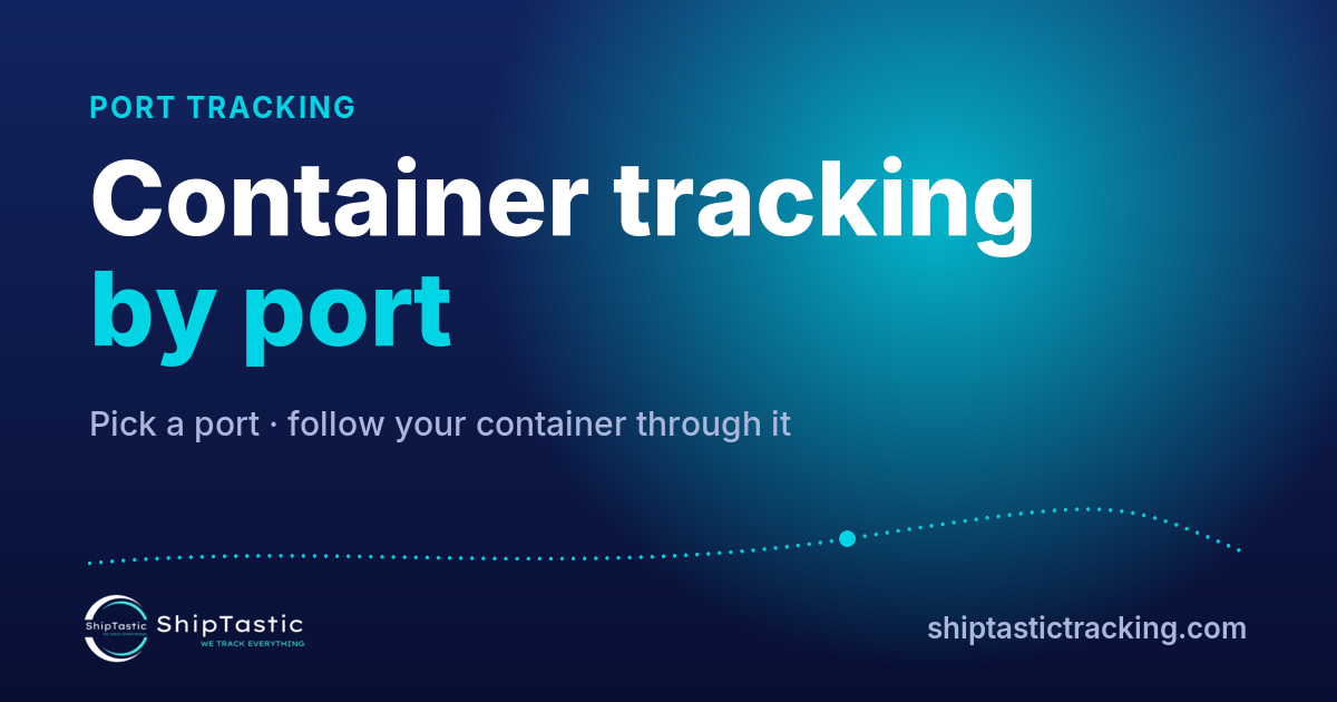 Container tracking by port · ShipTastic